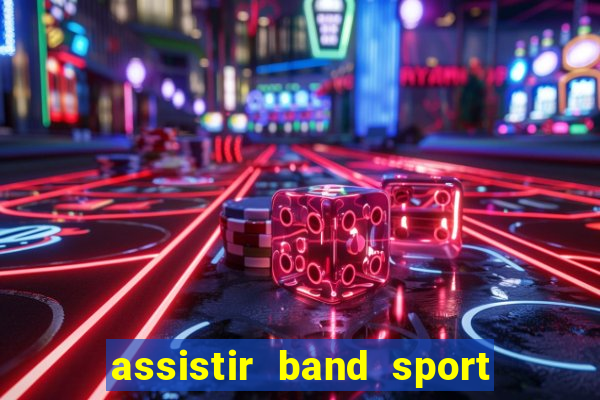 assistir band sport ao vivo